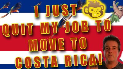 I just Quit my job and now I am moving to Costa Rica!?