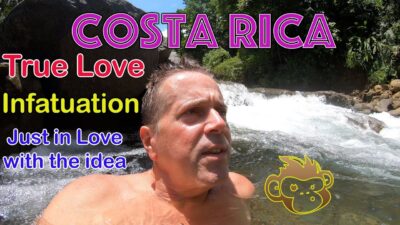 Are you in Love with Costa Rica, Infatuated or just in Love with the idea of Costa Rica?